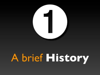 ➊
A brief History
 