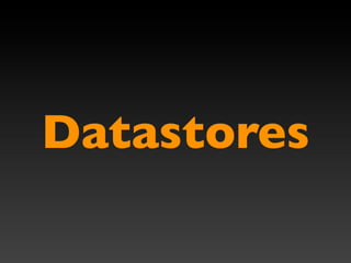 Datastores
 