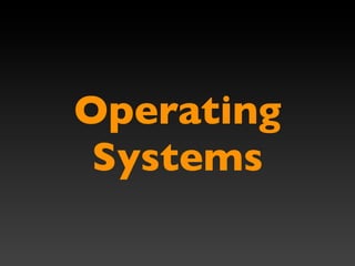 Operating
 Systems
 