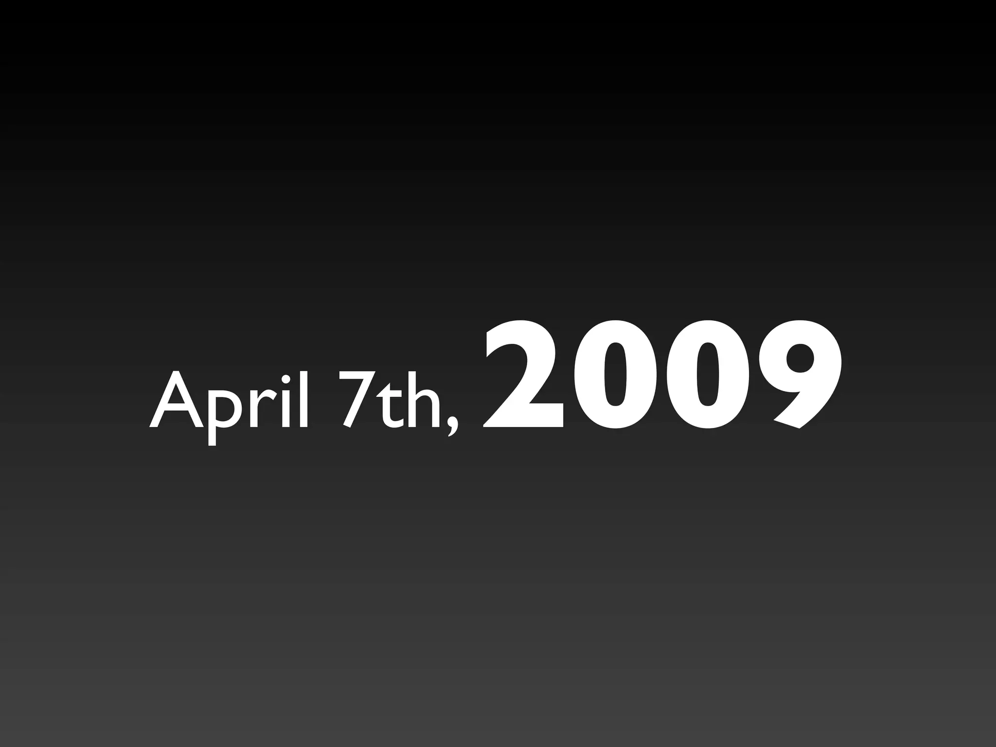 April 7th,   2009
 