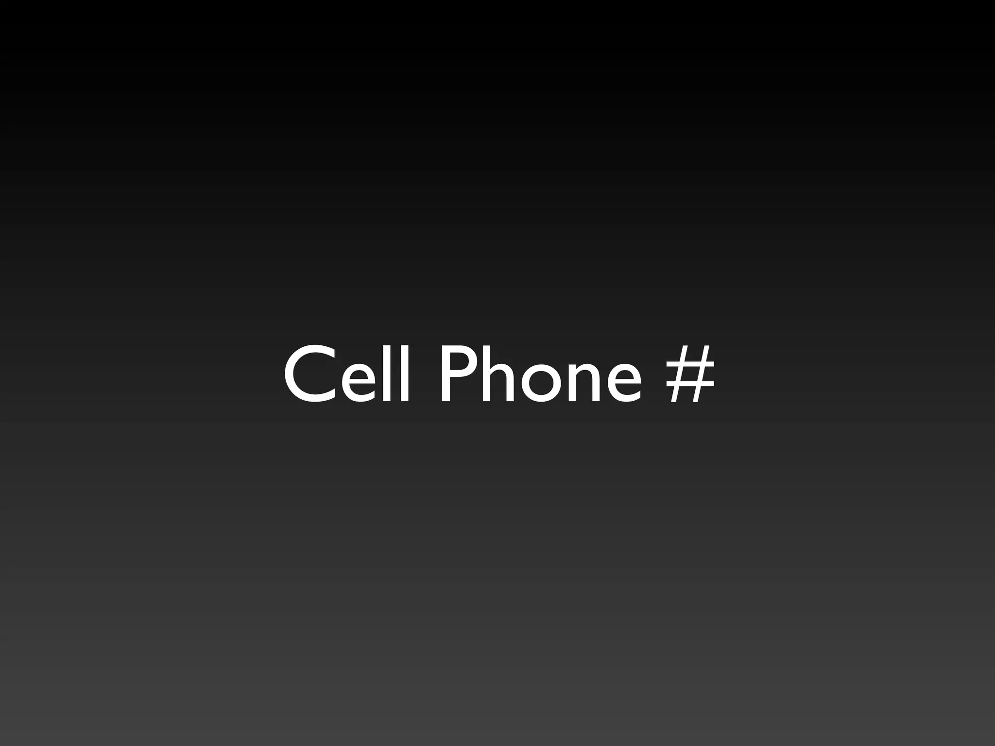 Cell Phone #
 