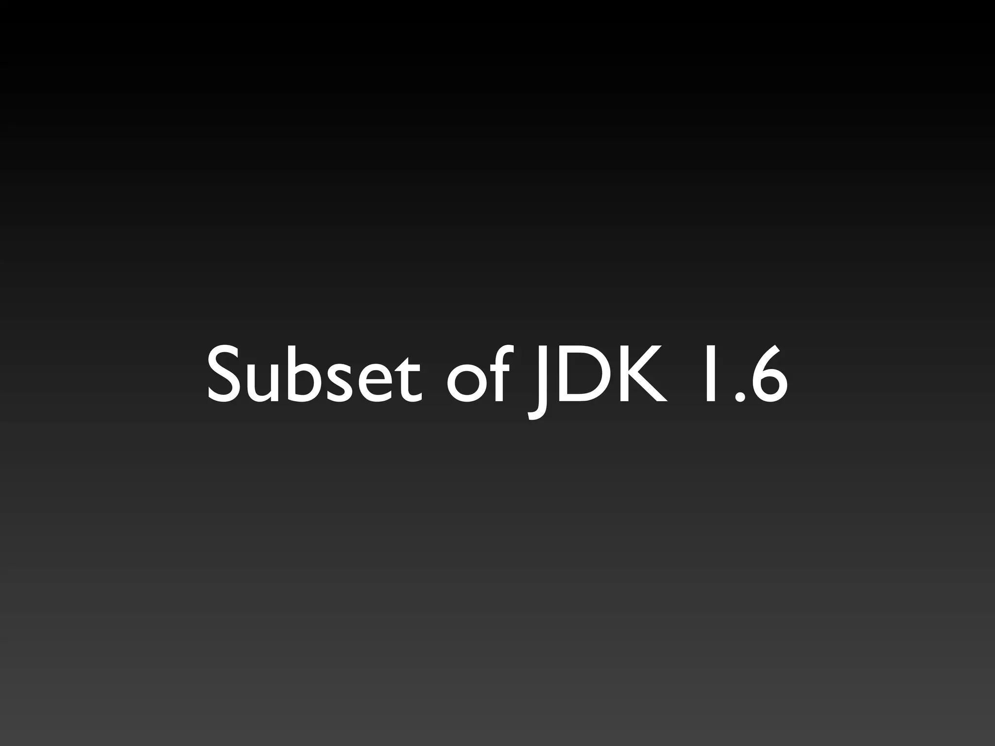 Subset of JDK 1.6
 
