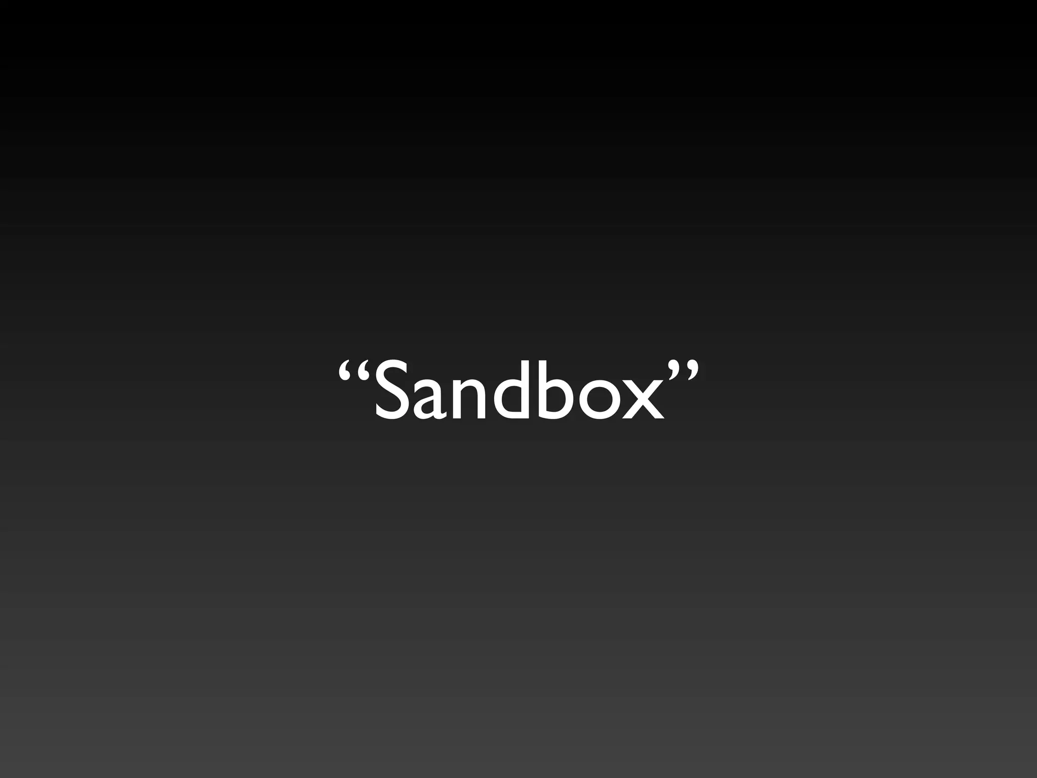 “Sandbox”
 