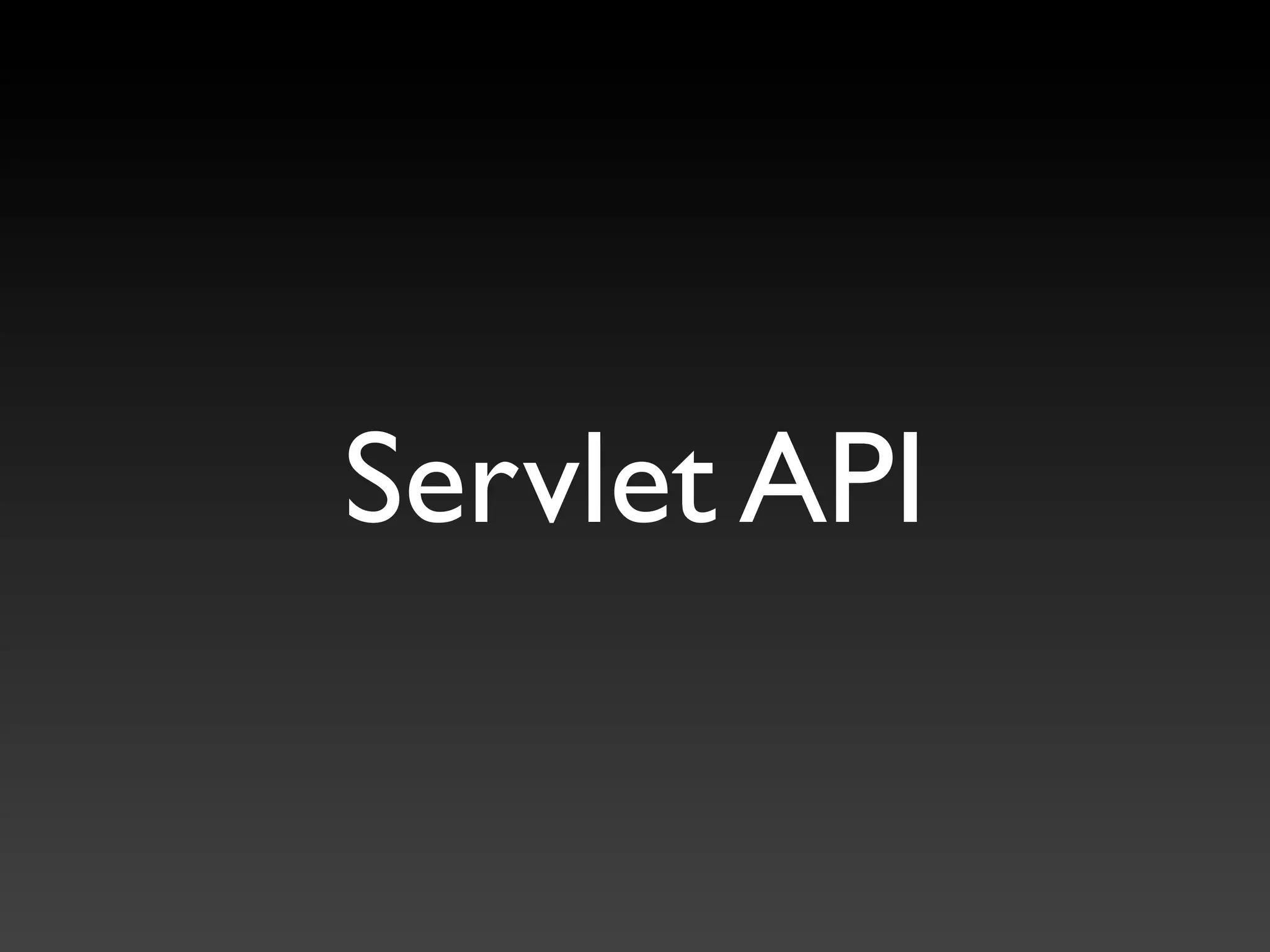 Servlet API
 