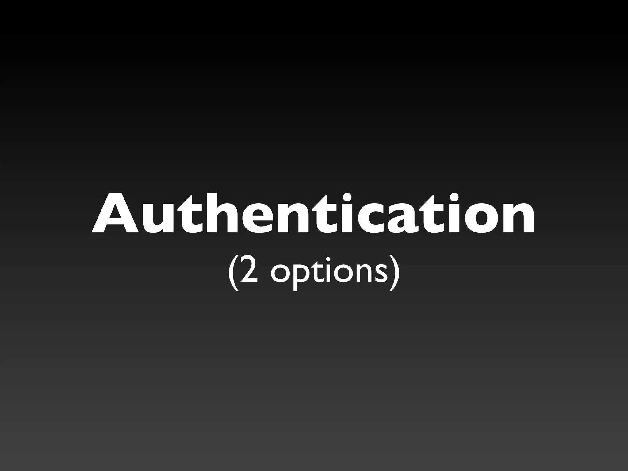 Authentication
    (2 options)
 