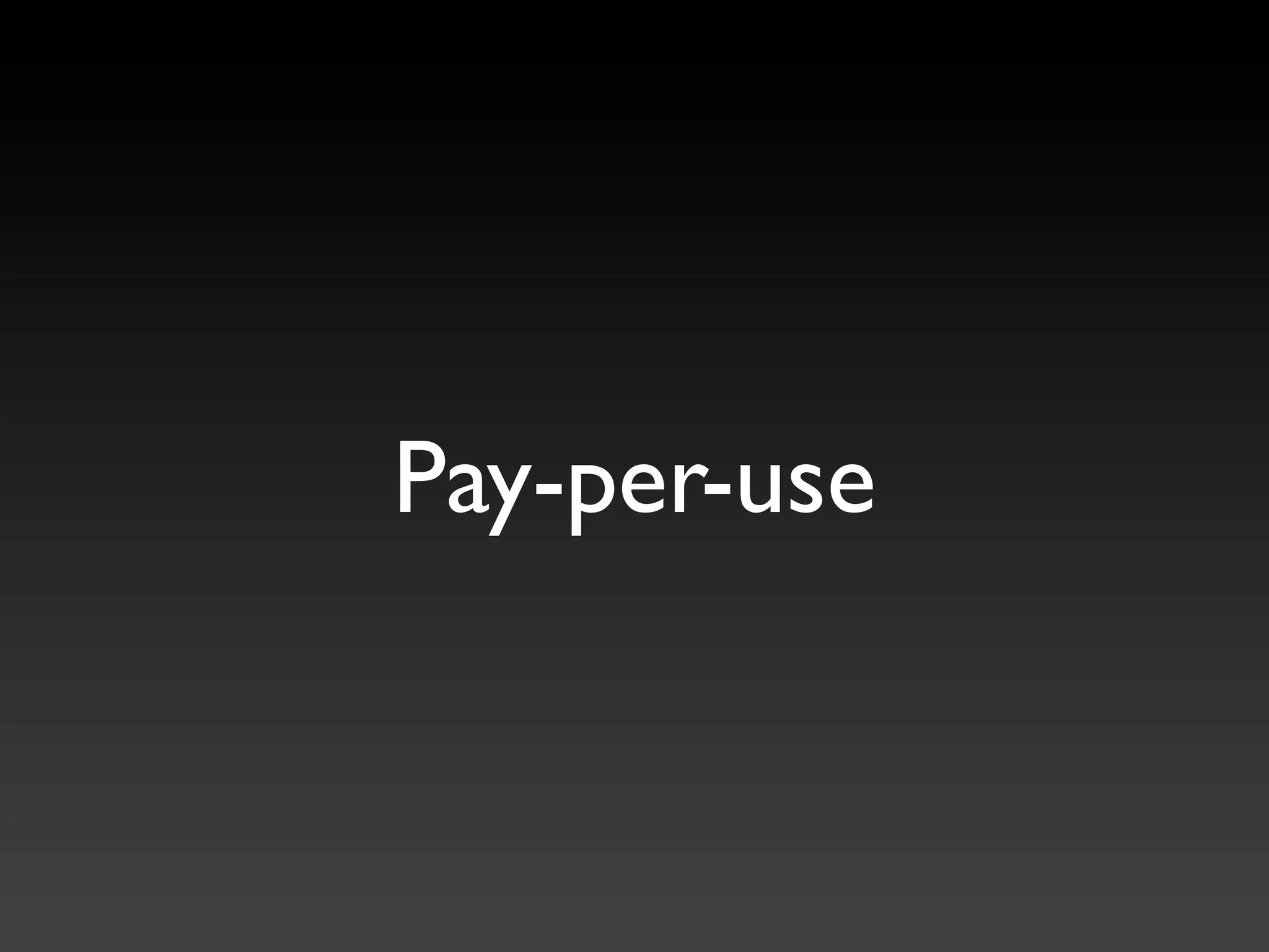 Pay-per-use
 
