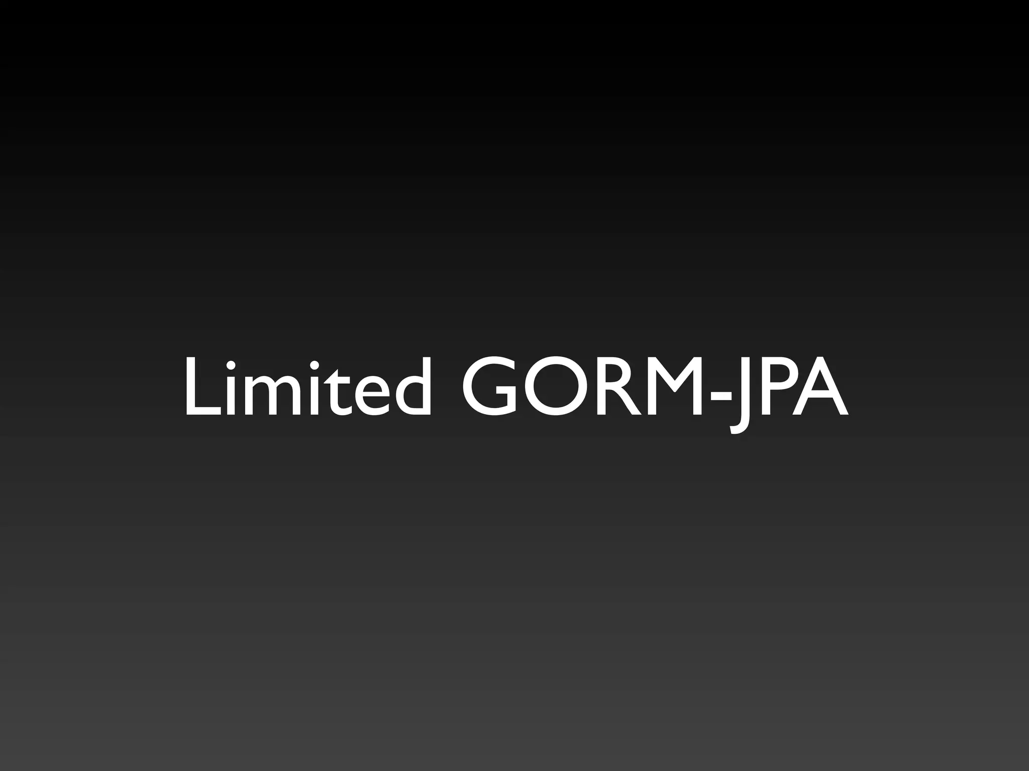 Limited GORM-JPA
 