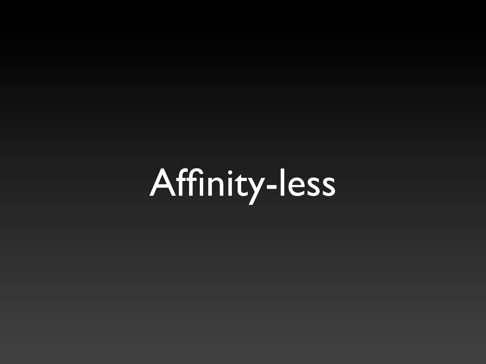 Afﬁnity-less
 