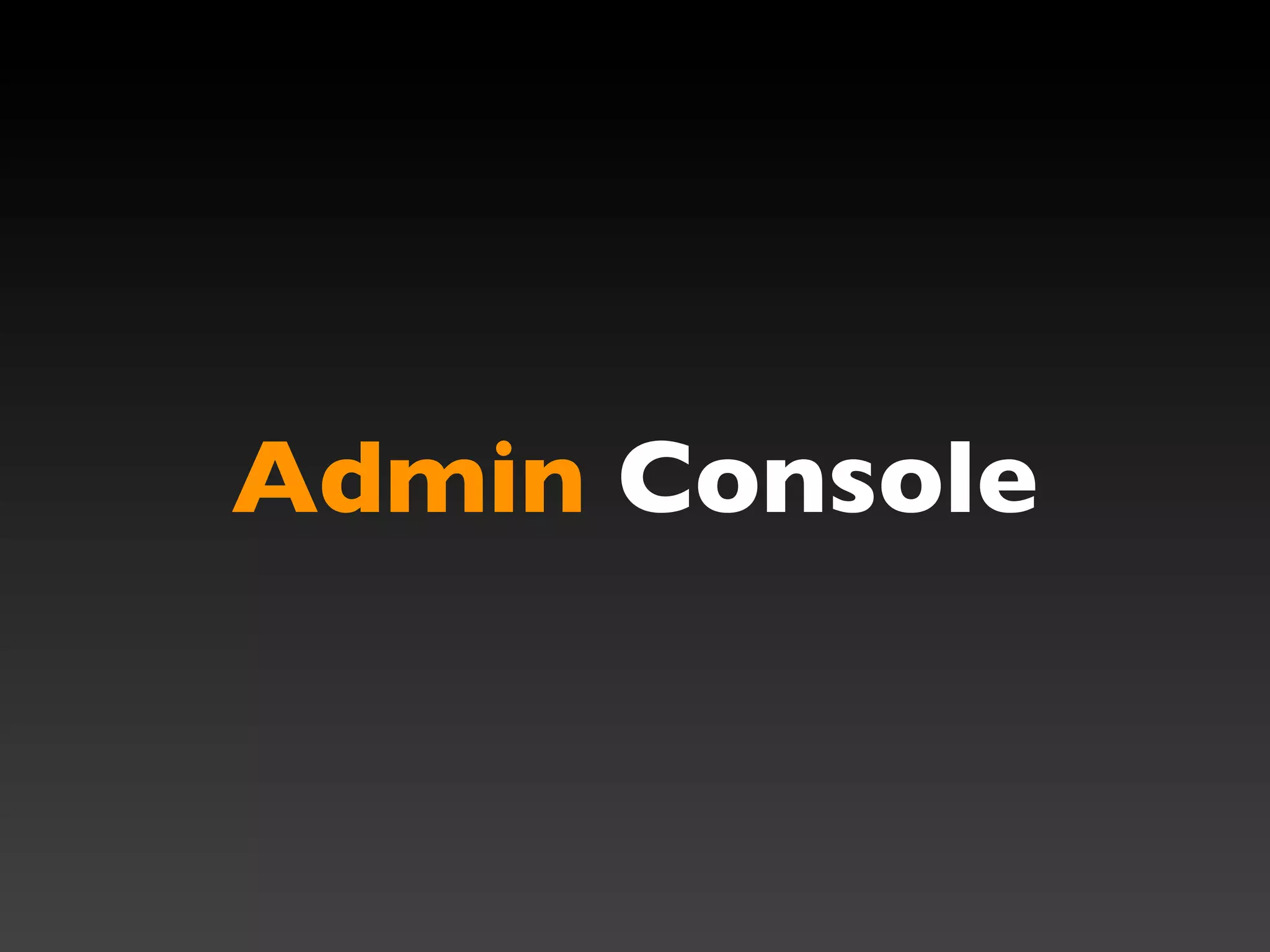 Admin Console
 