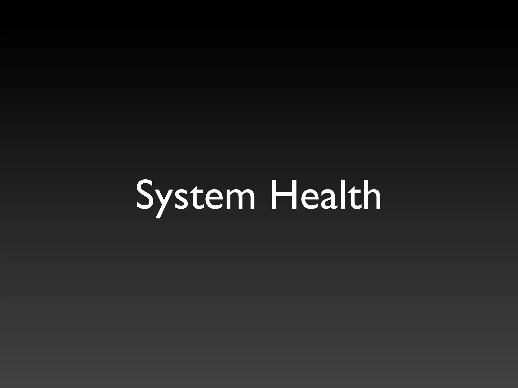 System Health
 