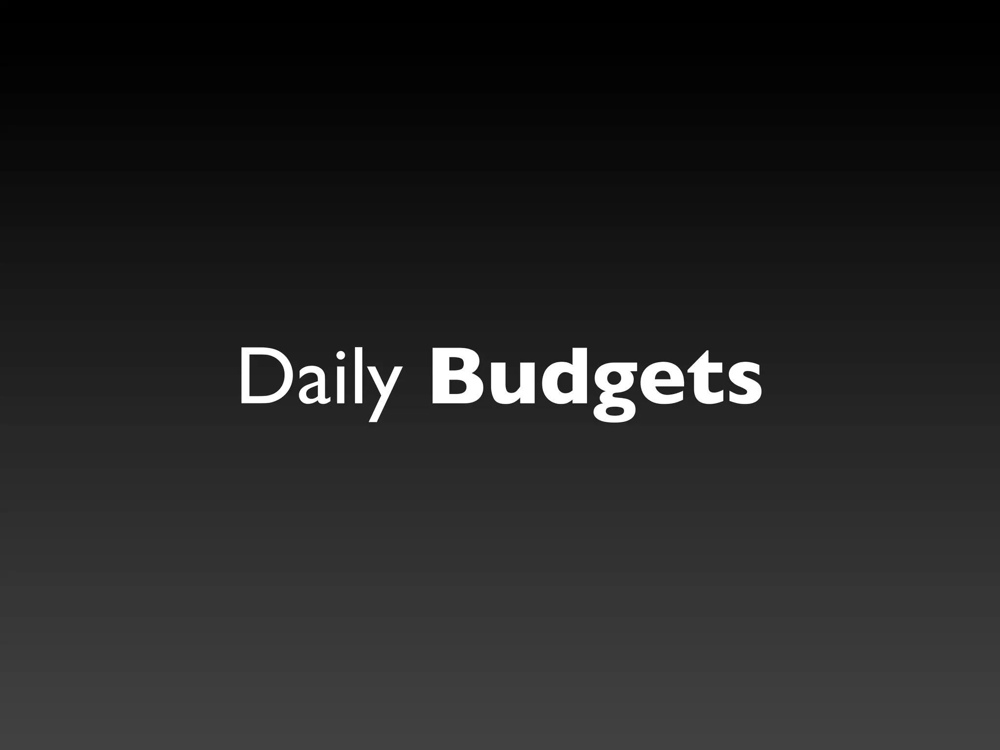 Daily Budgets
 