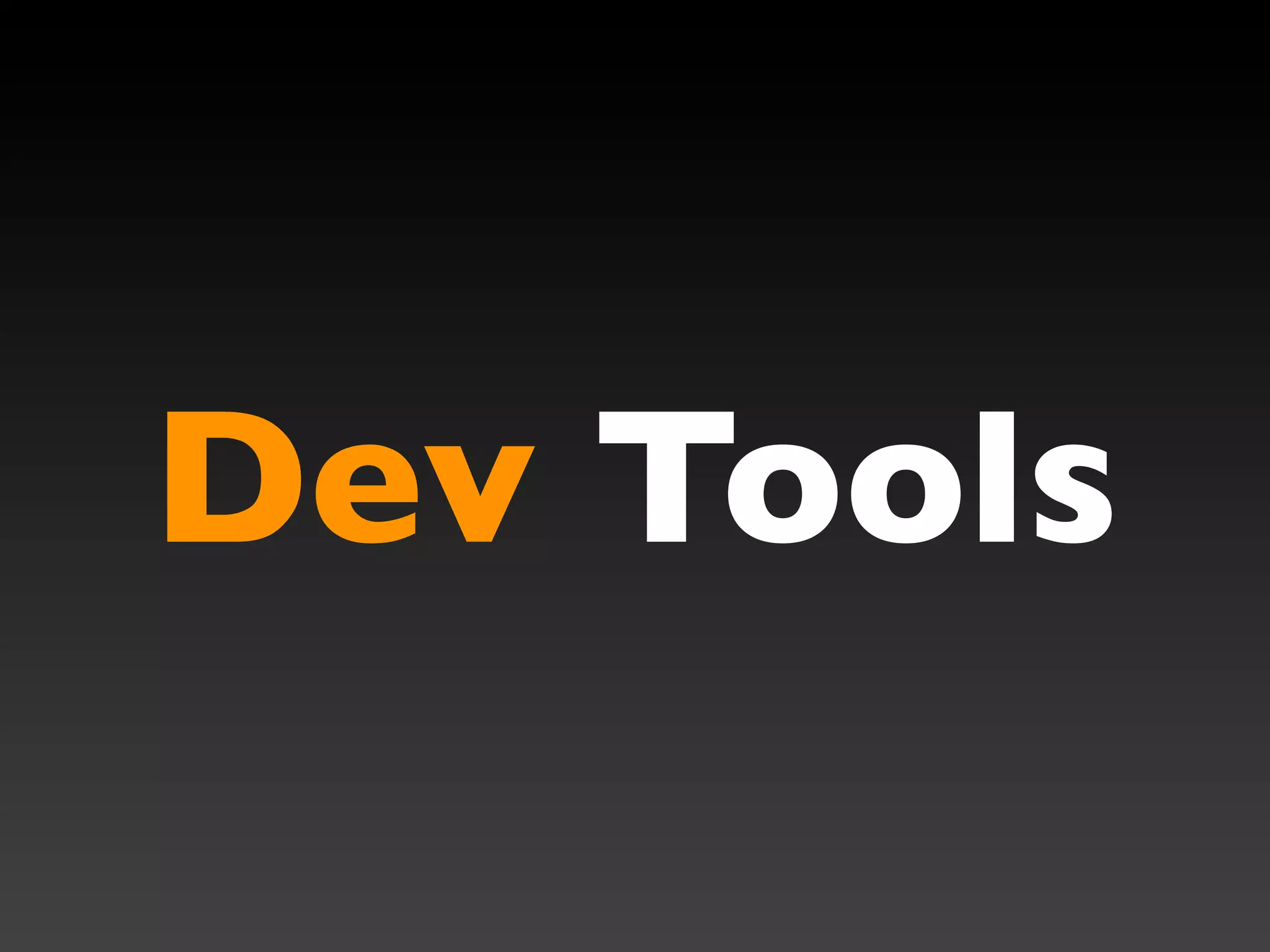 Dev Tools
 