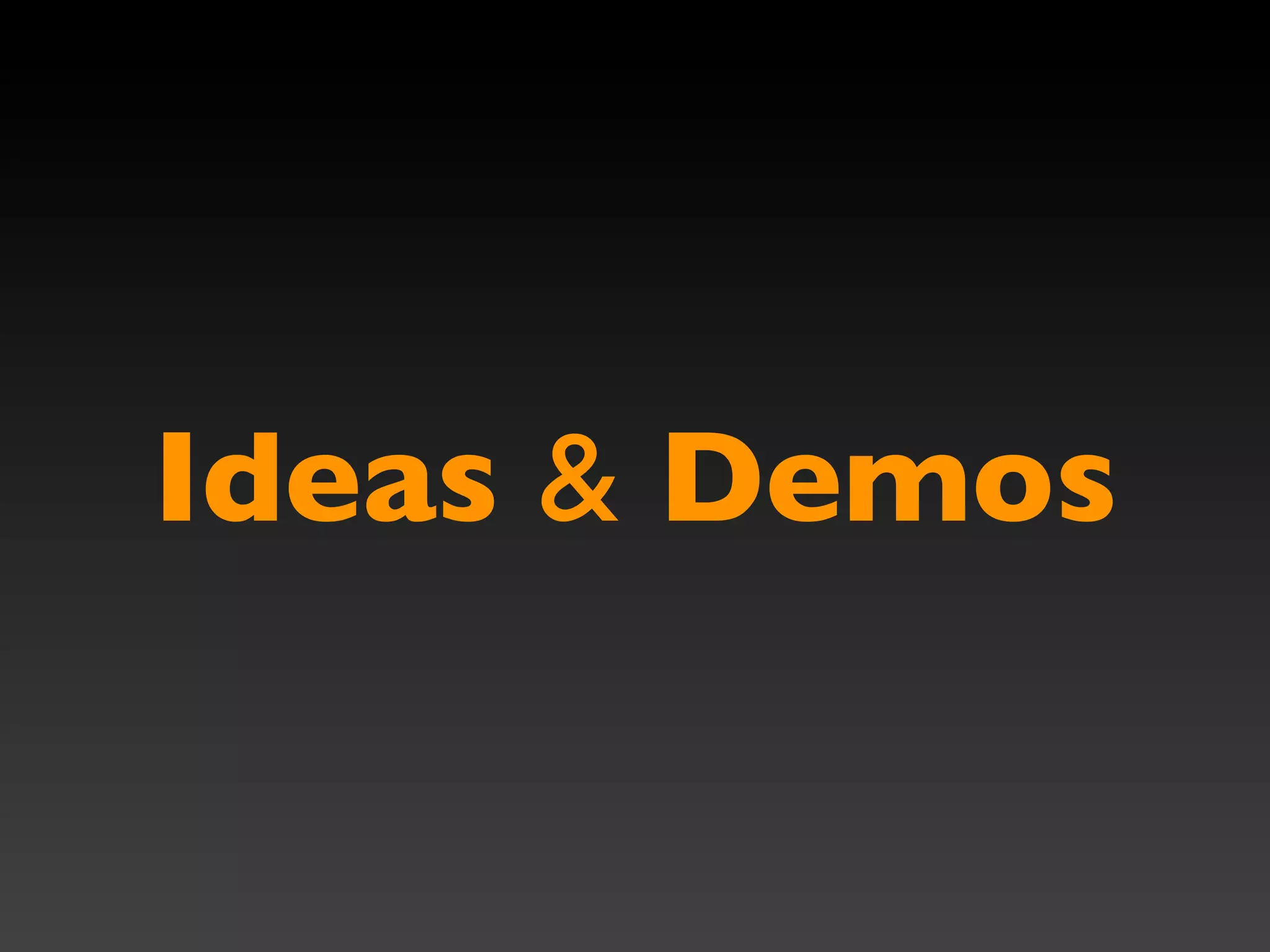 Ideas & Demos
 