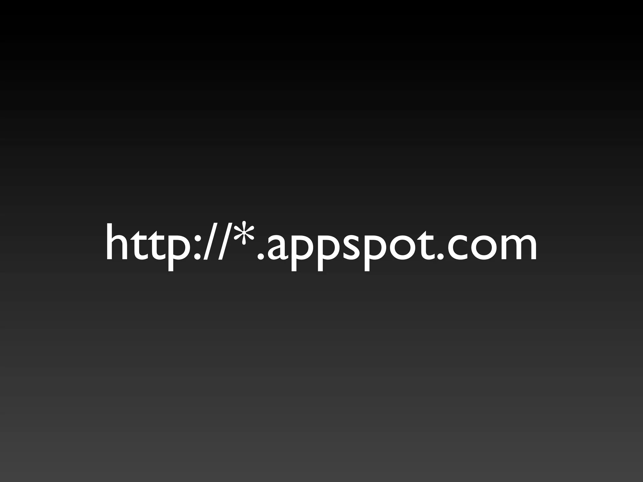http://*.appspot.com
 