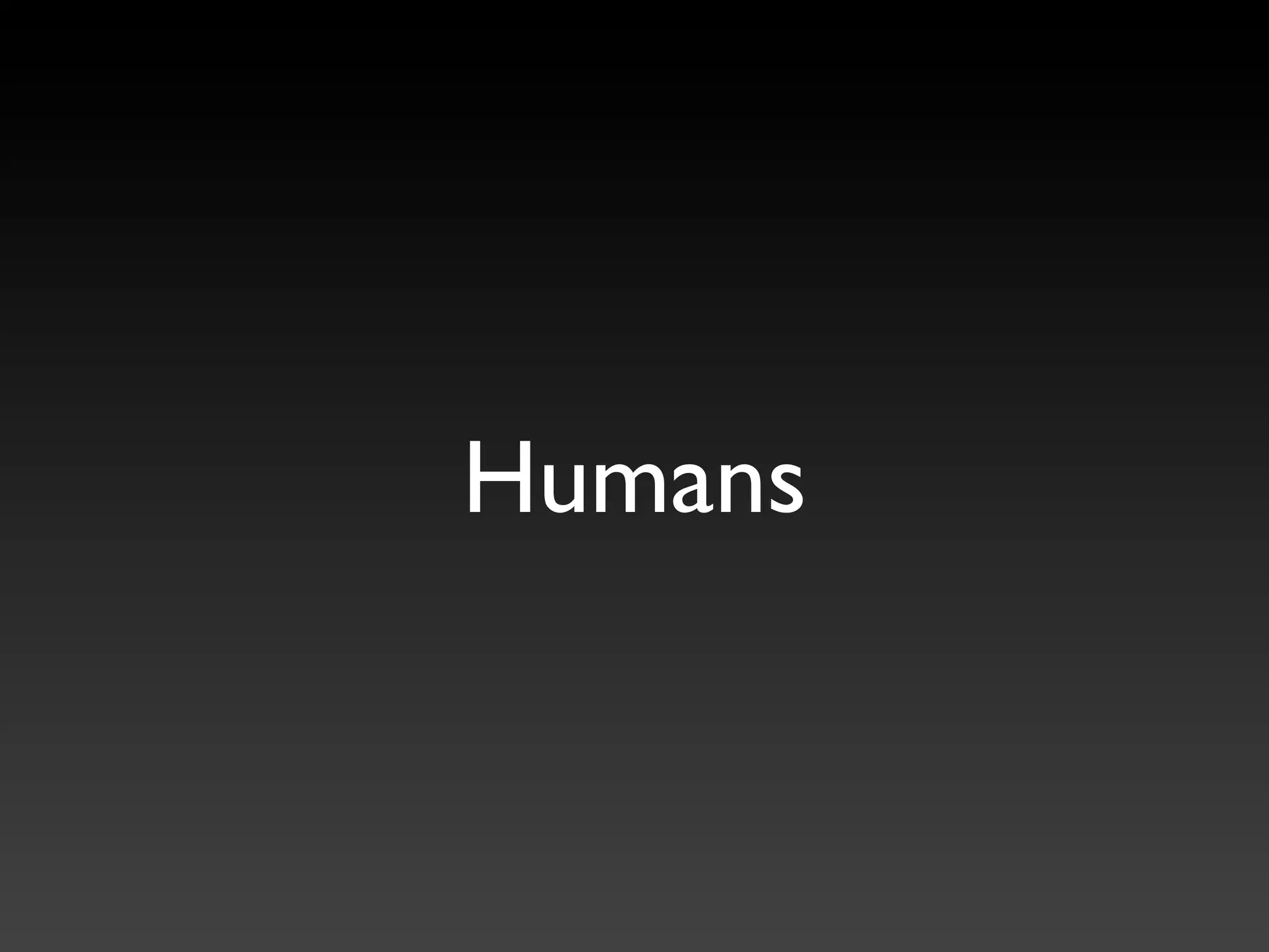 Humans
 