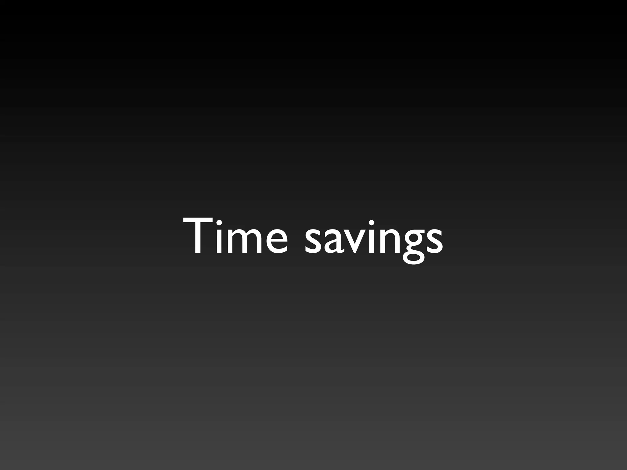 Time savings
 
