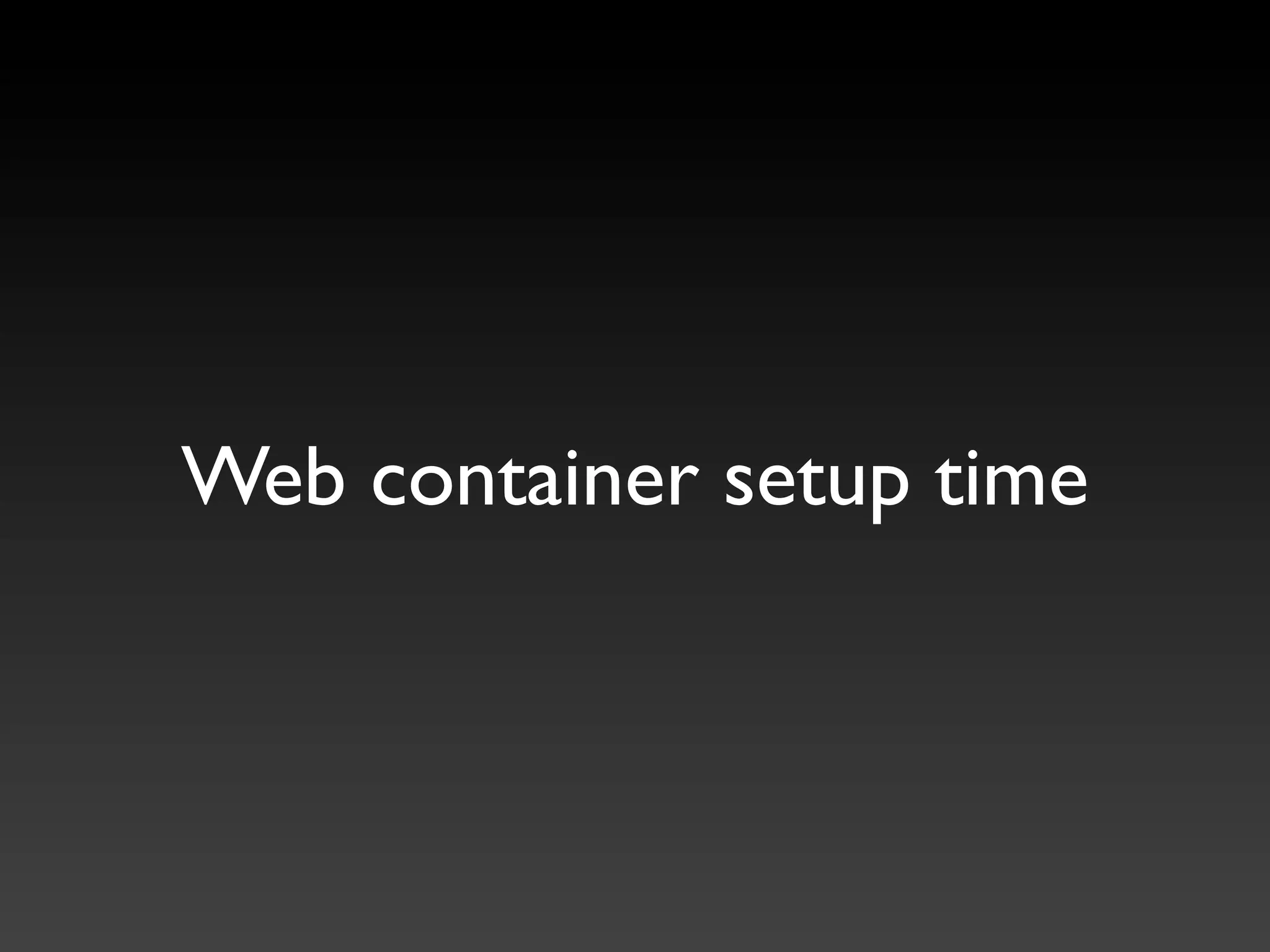 Web container setup time
 