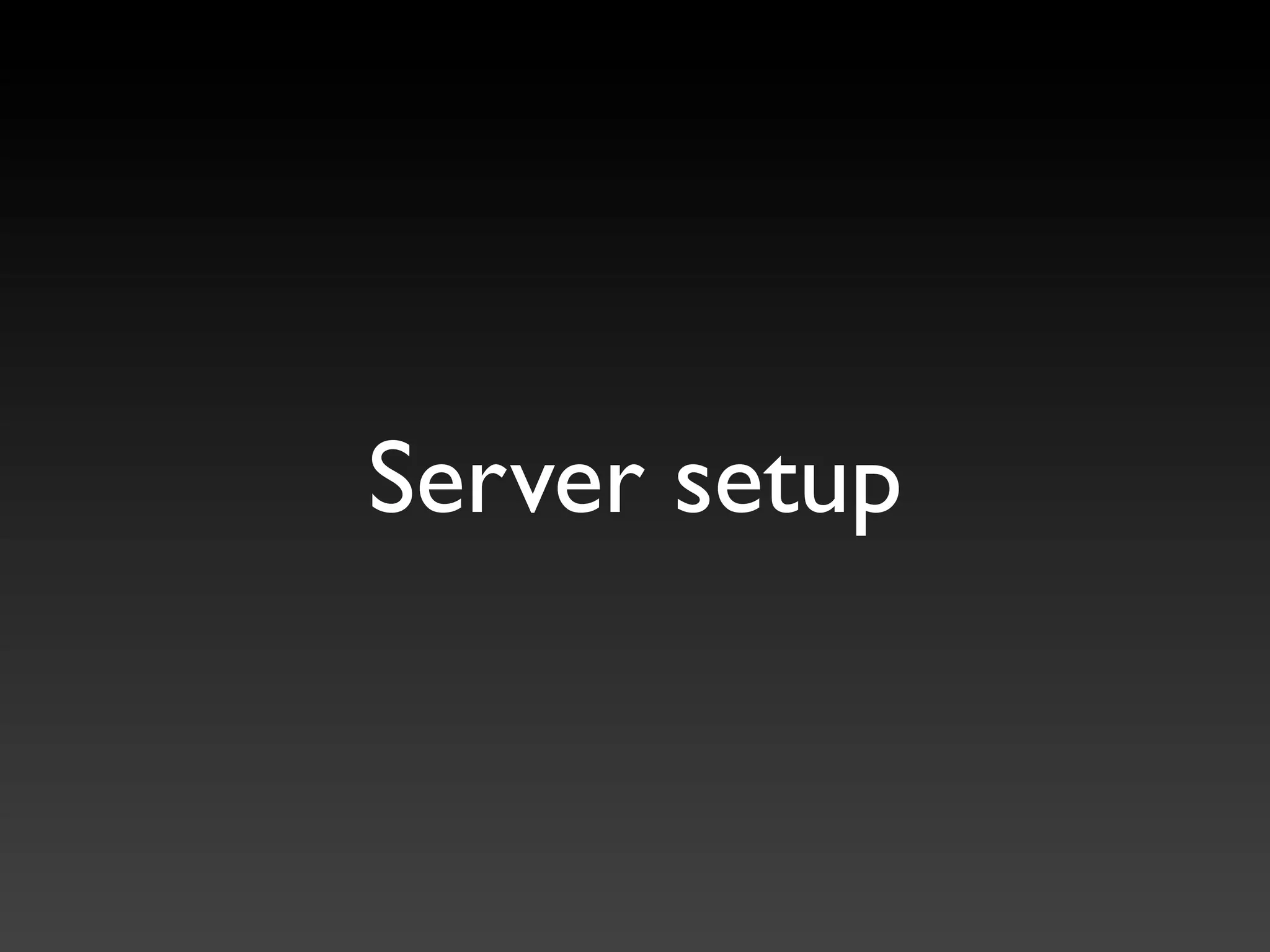 Server setup
 