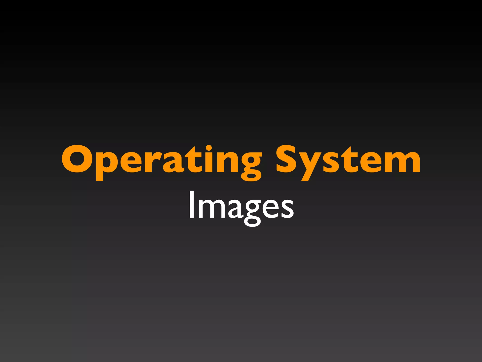 Operating System
     Images
 