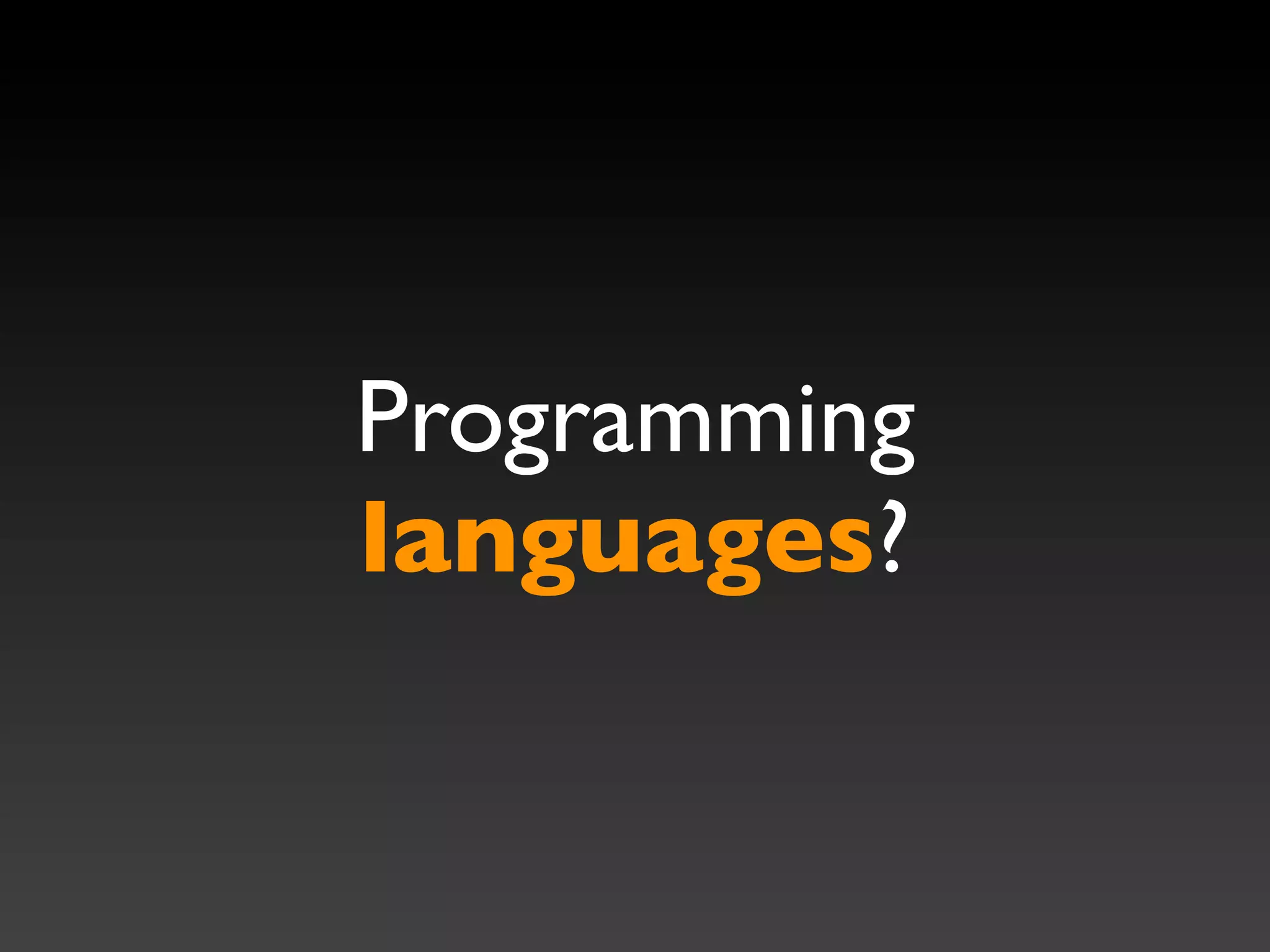 Programming
languages?
 