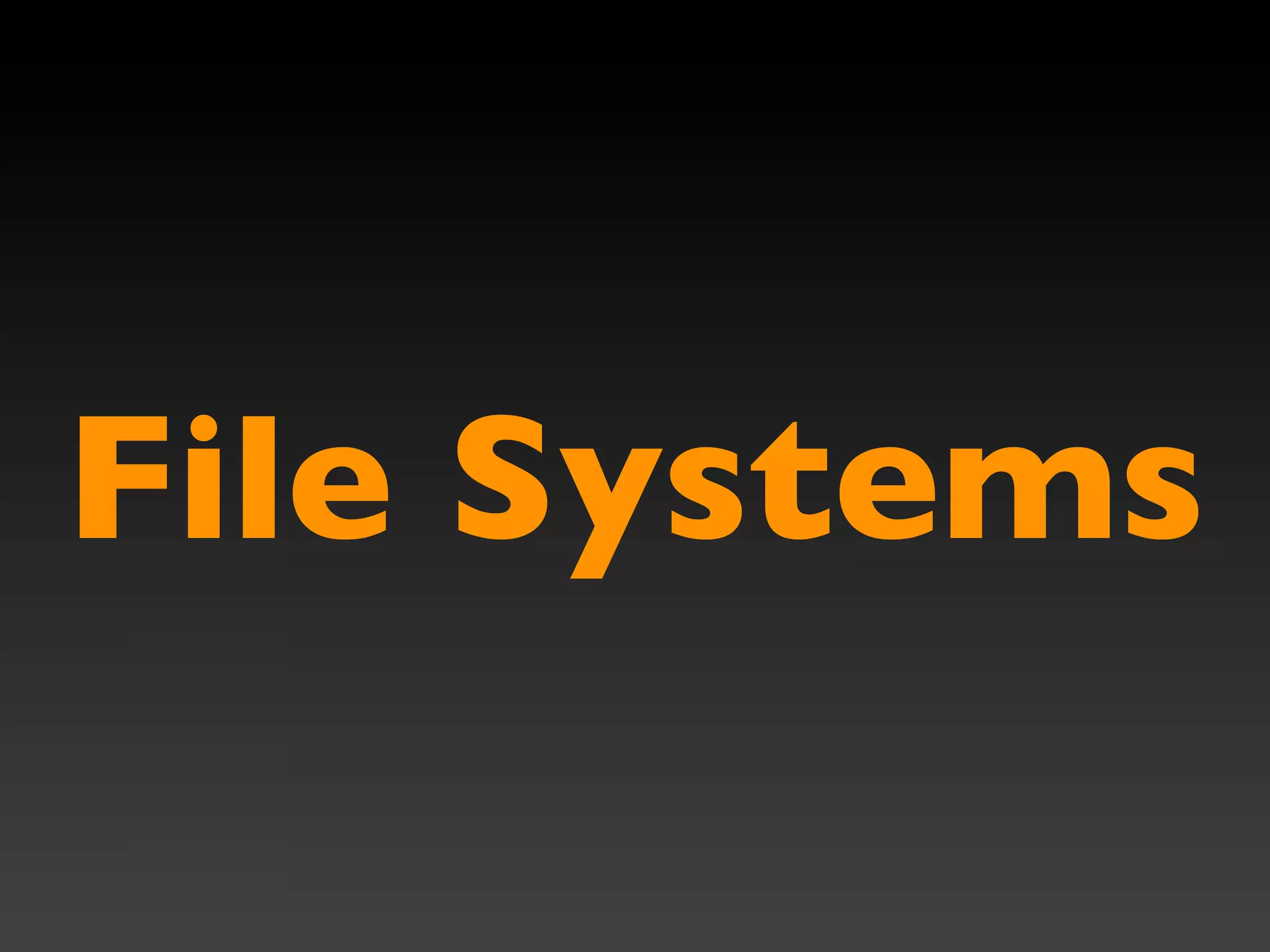File Systems
 