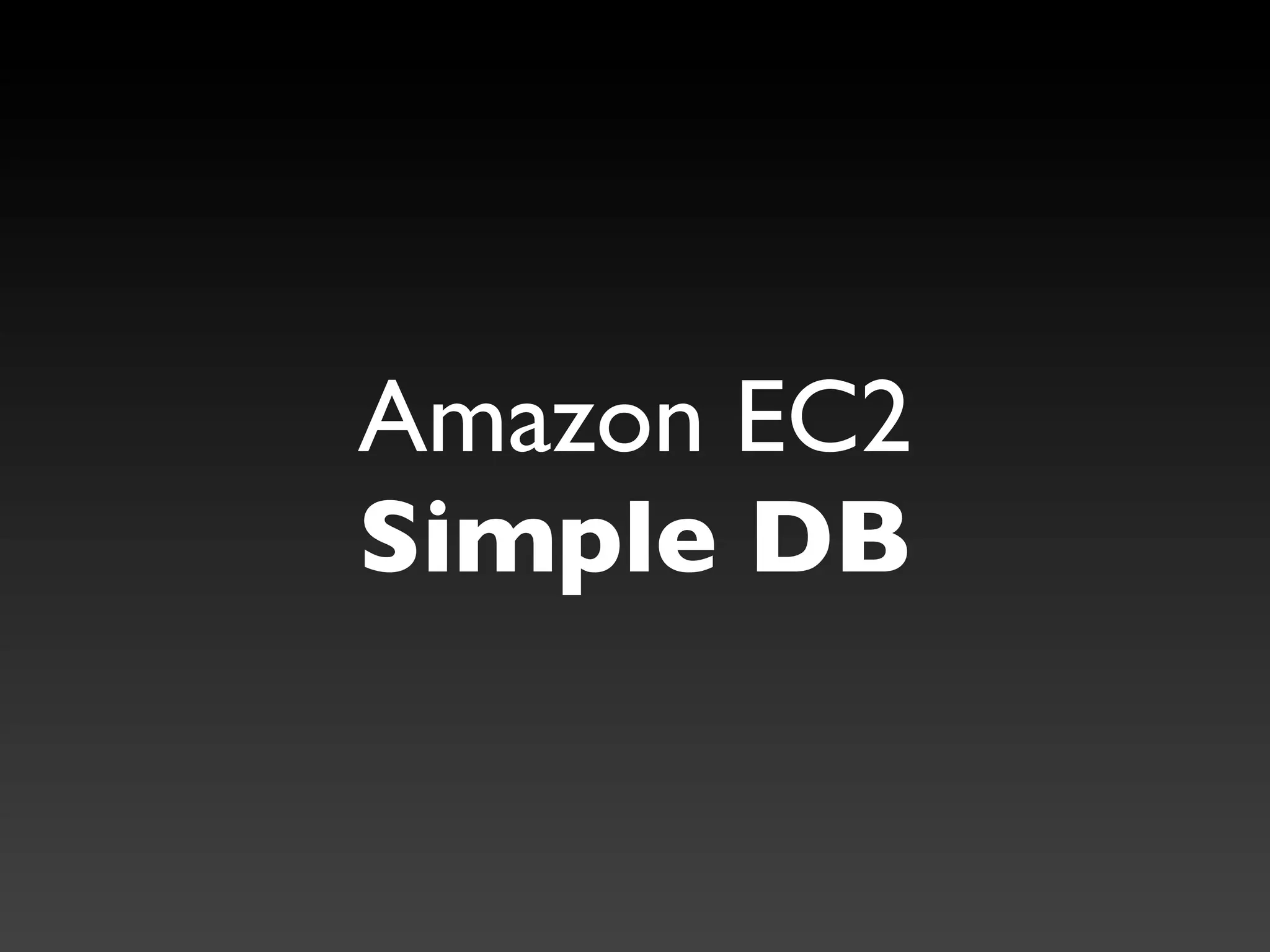 Amazon EC2
Simple DB
 