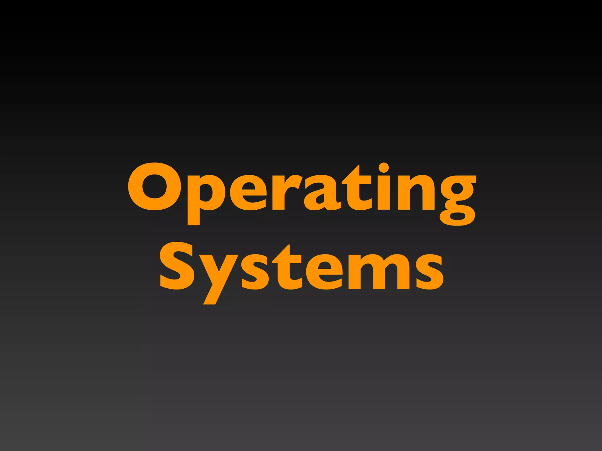 Operating
 Systems
 