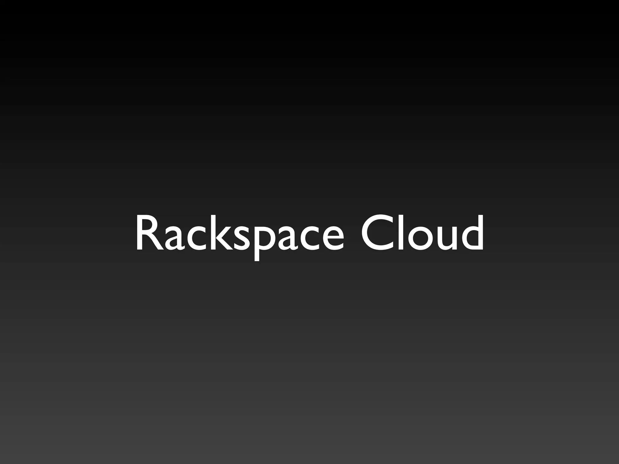 Rackspace Cloud
 