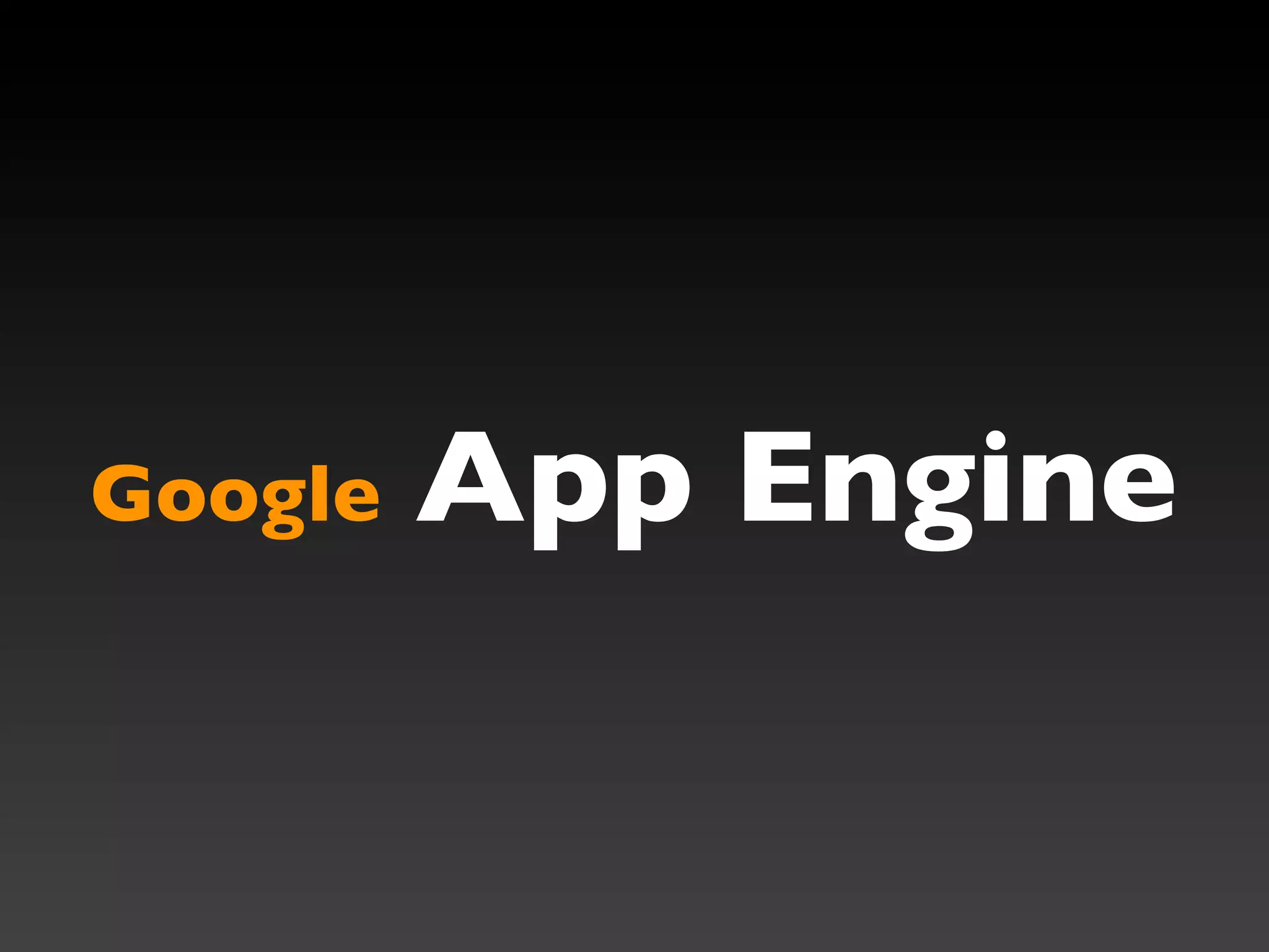 Google   App Engine
 