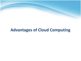 Advantages of Cloud Computing

 