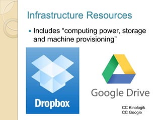 Infrastructure Resources
   Includes “computing power, storage
    and machine provisioning”




                        ...