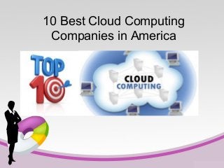 10 Best Cloud Computing
Companies in America
 