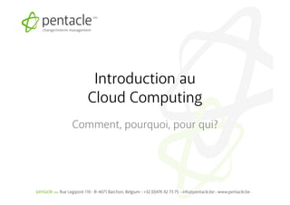 Introduction au
  Cloud Computing
Comment, pourquoi, pour qui?
 