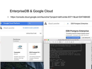 EnterpriseDB & Google Cloud
● https://console.cloud.google.com/launcher?project=deft-smile-93711&cat=DATABASE
 