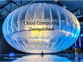 Cloud Computing
Demystified
Photo credit: Flickr user iLighter
 