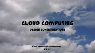 Cloud Computing
Design Considerations
Kavis Technology Consulting
5-5-13
 