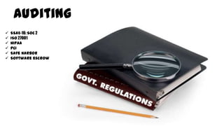 Auditing
 SSAE-16: SOC 2
 ISO 27001
 HIPAA
 PCI
 Safe harbor
 Software escrow
 
