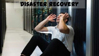 Disaster recovery
 