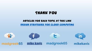 Thank You
articles for each topic at this link
Design strategies for cloud computing
 