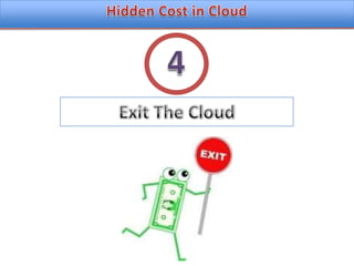 Hidden Cost in CloudExit The Cloud4