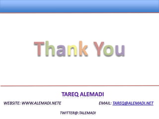 ThankYouTareqAlemadiWebsite: www.alemadi.netE                                      Email: Tareq@alemadi.netTwitter@:TAlemadi