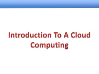 Introduction To A Cloud Computing 