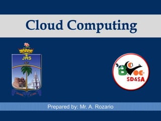 Cloud Computing
Prepared by: Mr. A. Rozario
 