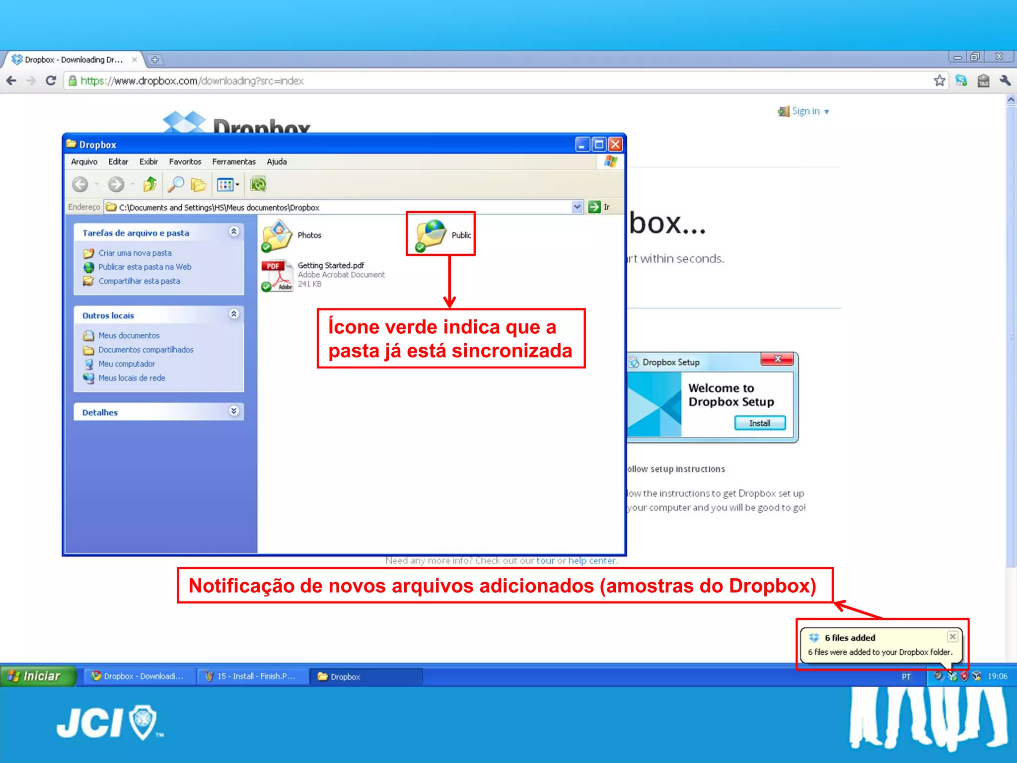 Passo a Passo


              Ícone verde indica que a
              pasta já está sincronizada




Notificação de novos arquivos adicionados (amostras do Dropbox)
 