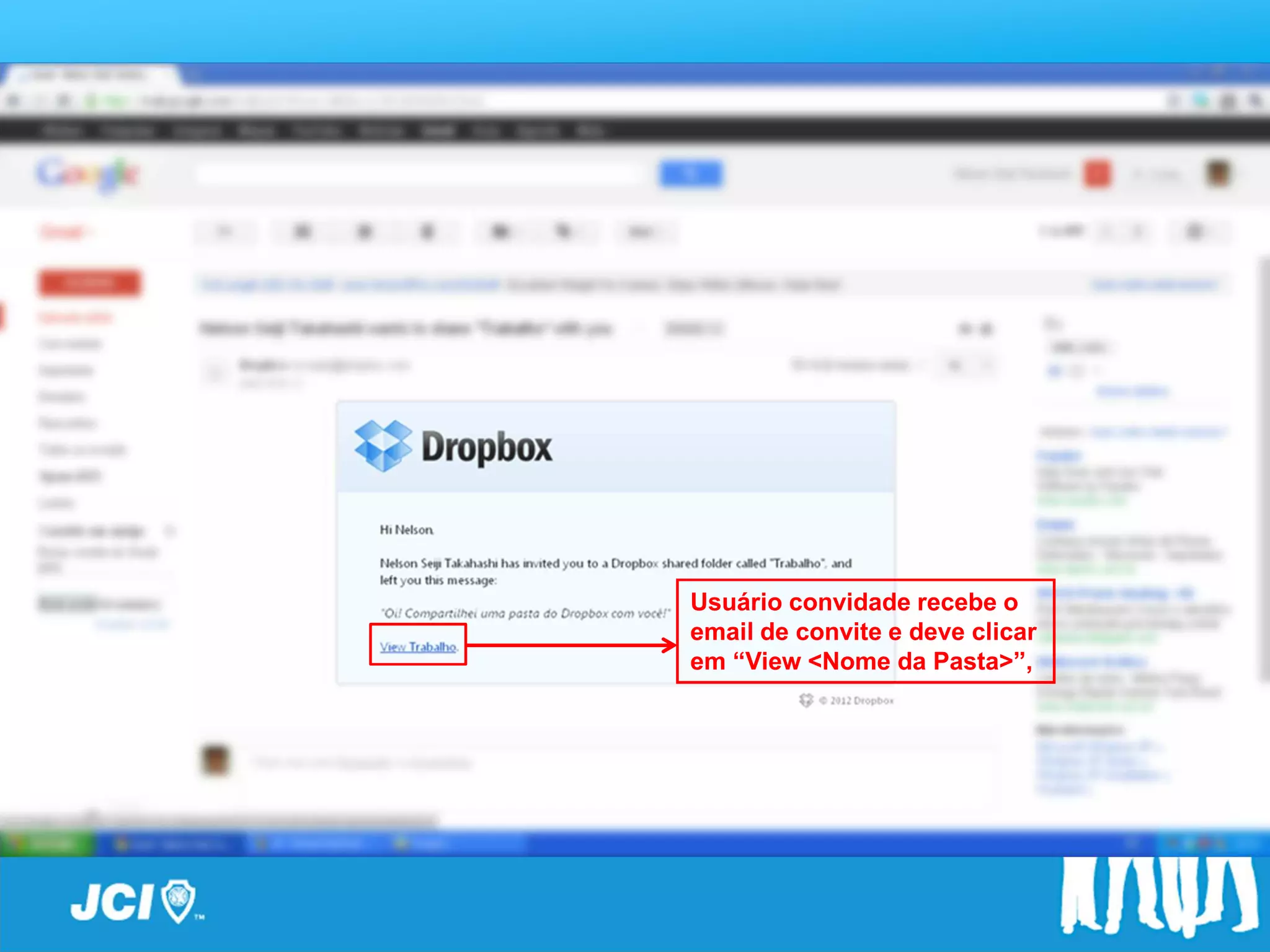 Passo a Passo




       Usuário convidade recebe o
       email de convite e deve clicar
       em “View <Nome da Pasta>”,
 