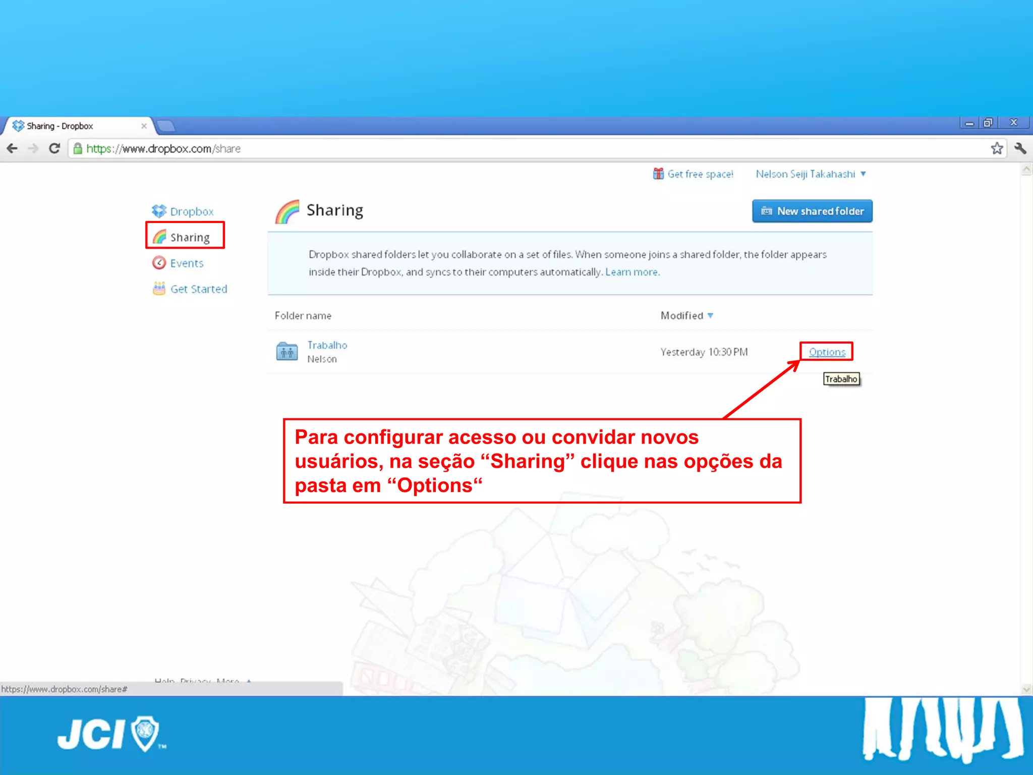 Para configurar acesso ou convidar novos
usuários, na seção “Sharing” clique nas opções da
pasta em “Options“
 