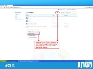 Passo a Passo




  Clicar com botão direito e
  selecionar “New Folder”,
  ou pelo ícone
 