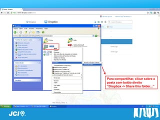 Passo a Passo




            Para compartilhar, clicar sobre a
            pasta com botão direito
            “Dropbox -> Share this folder...”
 