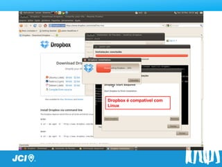 Dropbox é compatível com
Linux
 