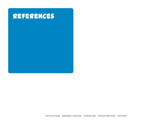 References




       Applications Business Process Consulting Infrastructure Support
 